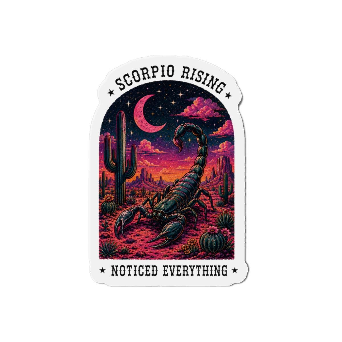 Three-inch die-cut magnet with a scorpion, crescent moon, and cactus desert in sunset colors, captioned Noticed Everything